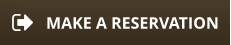 MAKE A RESERVATION