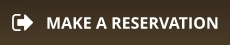 MAKE A RESERVATION