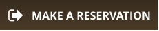 MAKE A RESERVATION