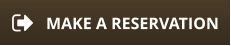 MAKE A RESERVATION