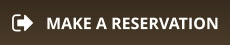 MAKE A RESERVATION