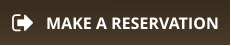 MAKE A RESERVATION
